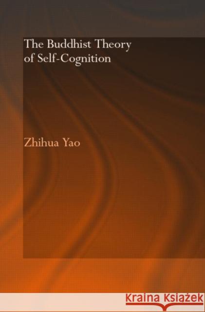 The Buddhist Theory of Self-Cognition Zhihua Yao 9780415344319 Routledge - książka
