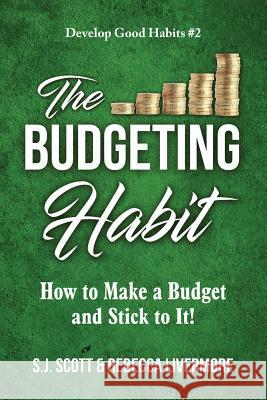 The Budgeting Habit: How to Make a Budget and Stick to It! S. J. Scott Rebecca Livermore 9781946159144 Oldtown Publishing LLC - książka
