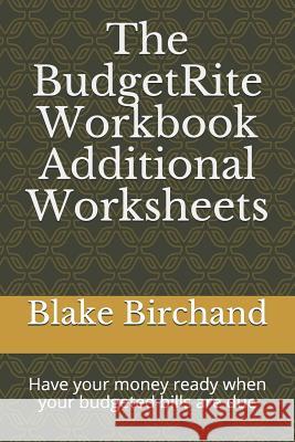 The Budgetrite Workbook -- Additional Worksheets: Have Your Money Ready When Your Budgeted Bills Are Due Blake Birchand 9781090140395 Independently Published - książka