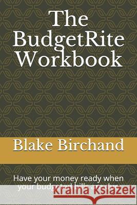 The Budgetrite Workbook: Have Your Money Ready When Your Budgeted Bills Are Due Blake Birchand 9781793315236 Independently Published - książka