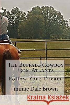 The Buffalo Cowboy From Atlanta Brown, Jimmie Dale 9781544262536 Createspace Independent Publishing Platform - książka