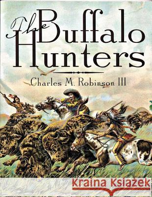 The Buffalo Hunters Charles M., III Robinson Robert K. DeArment 9781880510193 State House Press - książka