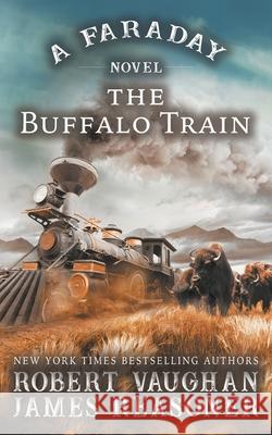 The Buffalo Train: A Faraday Novel Robert Vaughan, James Reasoner 9781647345228 Wolfpack Publishing LLC - książka