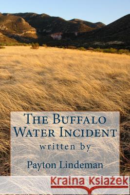 The Buffalo Water Incident Payton Joseph Lindeman 9781507654910 Createspace Independent Publishing Platform - książka