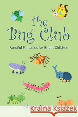 The Bug Club: Fanciful Fantasies for Bright Children Mary Dawn 9780692307779 Justus Press - książka