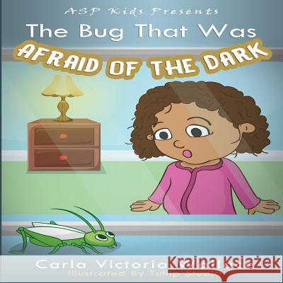 The Bug That Was Afraid of The Dark (ASP Kids Publishing Presents) Wallace, Carla Victoria 9781977790217 Createspace Independent Publishing Platform - książka