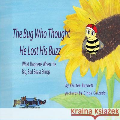 The Bug Who Thought He Lost His Buzz - What Happens When the Big, Bad Beast Stings Kristen C. Barnett Cindy Calzada 9781732623613 Watts Bugging You - książka