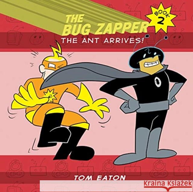 The Bug Zapper Book 2: The Ant Arrives! Tom Eaton 9780985841652 Thomas Eaton - książka