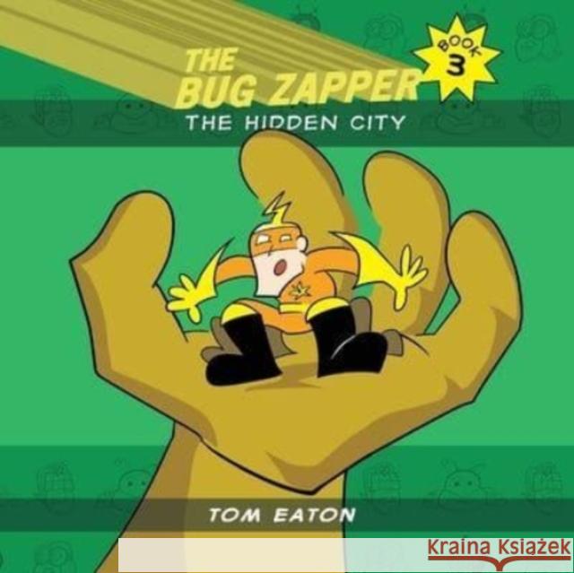 The Bug Zapper Book 3: The Hidden City Tom Eaton 9780985841669 Thomas Eaton - książka