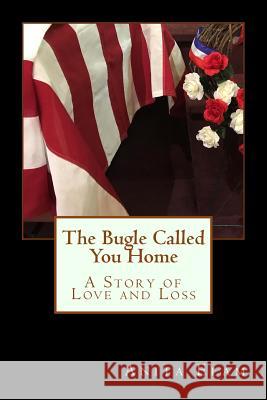 The Bugle Called You Home: A Story of Love and Loss MS Anita M. Elam 9781547040872 Createspace Independent Publishing Platform - książka