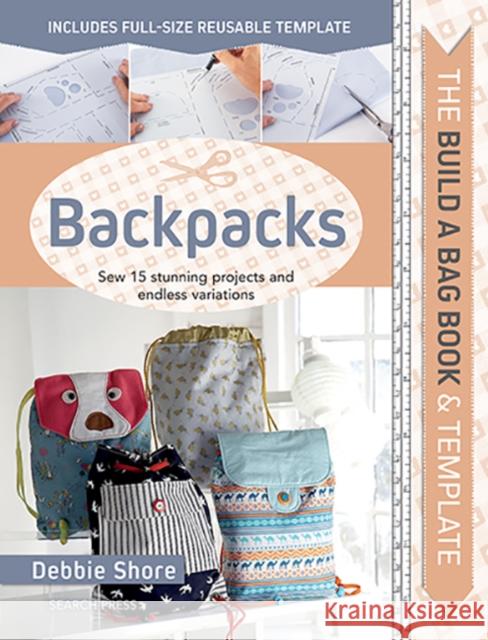 The Build a Bag Book: Backpacks: Sew 15 Stunning Projects and Endless Variations Debbie Shore 9781782217671 Search Press Ltd - książka