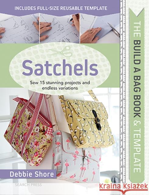 The Build a Bag Book: Satchels: Sew 15 Stunning Projects and Endless Variations Debbie Shore 9781782217688 Search Press(UK) - książka