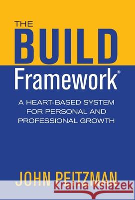 The BUILD Framework: A Heart-Based System for Personal and Professional Growth Peitzman, John 9780648345312 In Balance with Life - książka