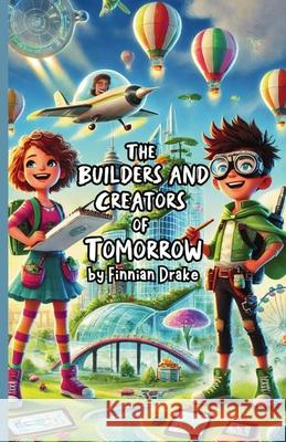 The Builders and Creators of Tomorrow Finnian Drake 9781300132080 Good Child Bookstore - książka