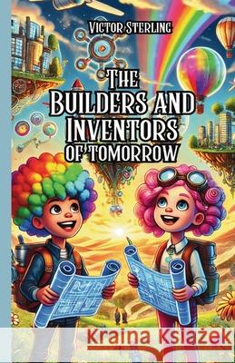 The Builders and Inventors of Tomorrow Victor Sterling 9781300117865 Good Child Bookstore - książka