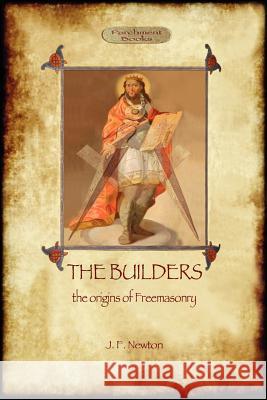 The Builders: The Origin & History of Freemasonry (Aziloth Books) Joseph Fort Newton 9781908388667 Aziloth Books - książka