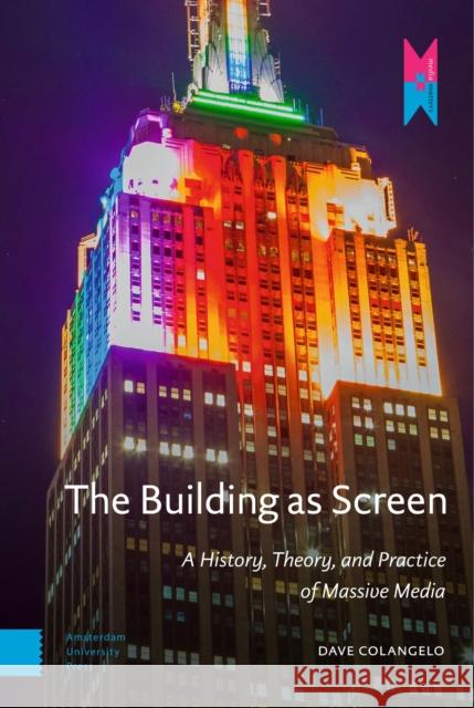 The Building as Screen: A History, Theory, and Practice of Massive Media Dave Colangelo 9789462989498 Amsterdam University Press - książka