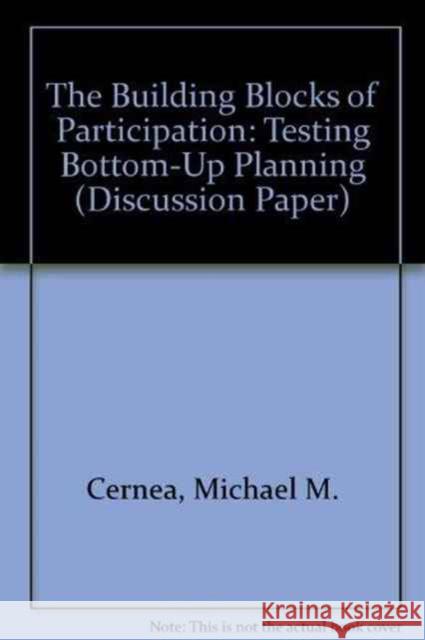 The Building Blocks of Participation : Testing Bottom-Up Planning  9780821321362 World Bank Publications - książka