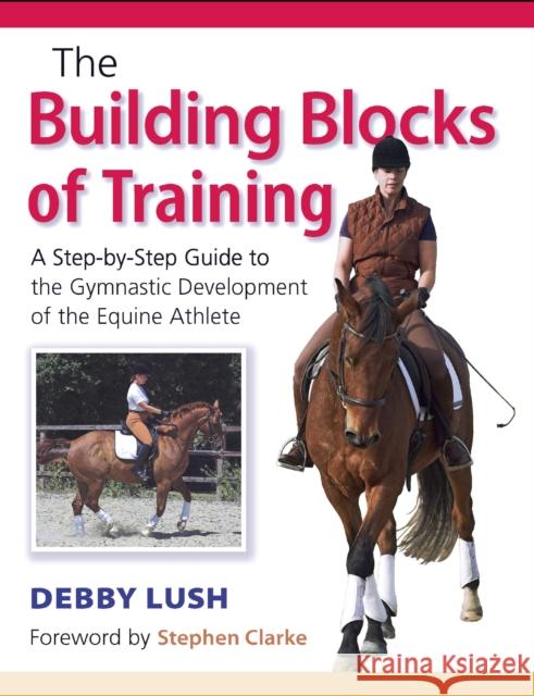 The Building Blocks of Training Debby Lush 9781908809766 The Crowood Press Ltd - książka