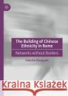 The Building of Chinese Ethnicity in Rome Violetta Ravagnoli 9783031070273 Springer International Publishing