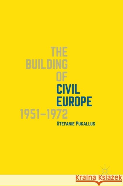 The Building of Civil Europe 1951-1972 Stefanie Pukallus 9783030032661 Palgrave MacMillan - książka