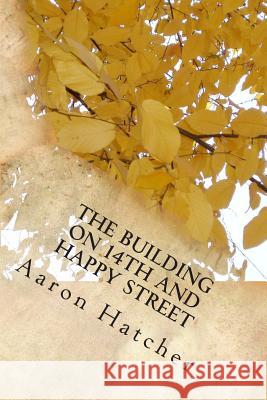 The Building On 14th and Happy Street: A Special Journey Hatcher, Aaron David 9781502332370 Createspace - książka