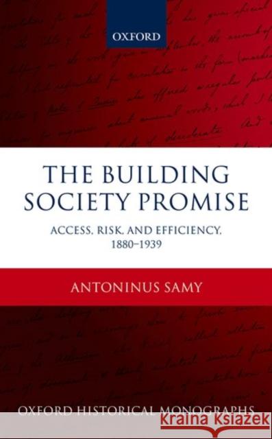 The Building Society Promise: Access, Risk, and Efficiency 1880-1939 Luke Samy 9780198787808 Oxford University Press, USA - książka