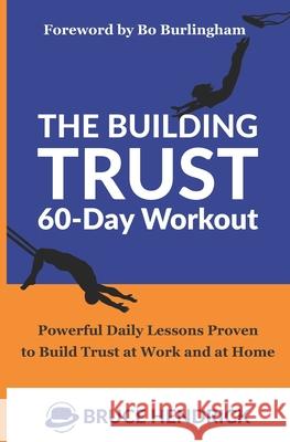 The Building Trust 60-Day Workout: Powerful Daily Lessons Proven to Build Trust at Work and at Home Bruce Hendrick, Bo Burlingham 9781734048902 Trust House Publishing - książka