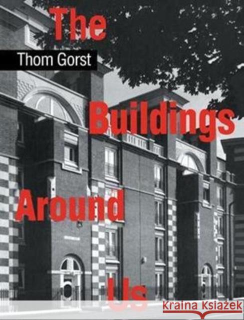 The Buildings Around Us Thom Gorst 9781138405417 Taylor & Francis - książka