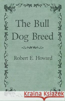 The Bull Dog Breed Robert E. Howard 9781473323100 Read Books - książka