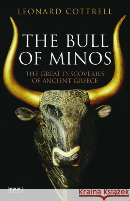 The Bull of Minos: The Great Discoveries of Ancient Greece Leonard Cottrell 9781845119423 Bloomsbury Publishing PLC - książka