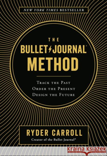 The Bullet Journal Method: Track the Past, Order the Present, Design the Future Ryder Carroll 9780525533337 Penguin Publishing Group - książka