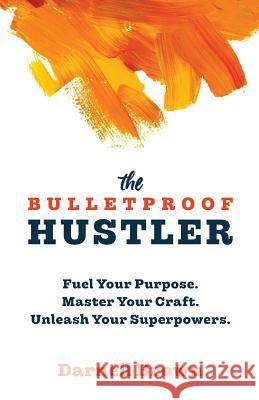 The Bulletproof Hustler: Fuel Your Purpose. Master Your Craft. Unleash Your Superpowers. Darnell Brown 9781544109381 Createspace Independent Publishing Platform - książka