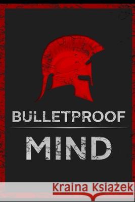 The Bulletproof Mind: How to Build Stronger Character, Thougher Mind and Create Breakthroughs William Zamboneli 9781688855212 Independently Published - książka