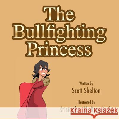 The Bullfighting Princess Scott Shelton Kristopher M. Rzeplinski 9781978143821 Createspace Independent Publishing Platform - książka