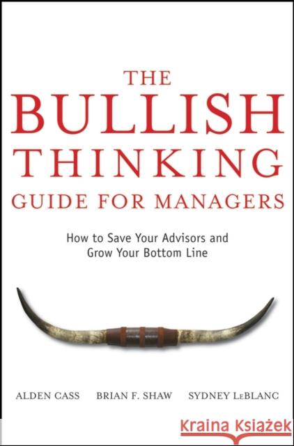 The Bullish Thinking Guide for Managers: How to Save Your Advisors and Grow Your Bottom Line Shaw, Brian F. 9780470137697 John Wiley & Sons - książka