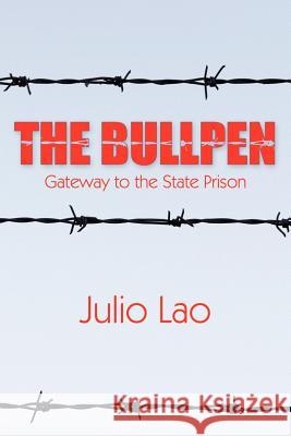 The Bullpen: Gateway to the State Prison Lao, Julio 9781425933692 Authorhouse - książka