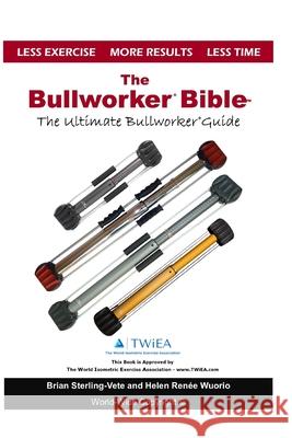 The Bullworker Bible: The Ultimate Guide to The Bullworker Renee, Helen 9781548802332 Createspace Independent Publishing Platform - książka