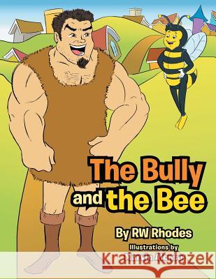 The Bully and the Bee Rw Rhodes 9781479783700 Xlibris Corporation - książka