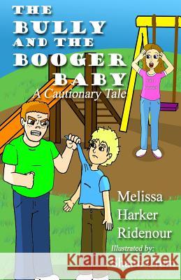 The Bully and the Booger Baby: A Cautionary Tale Melissa Harker Ridenour Shaun Crum 9780615820675 Write Solution Ink - książka