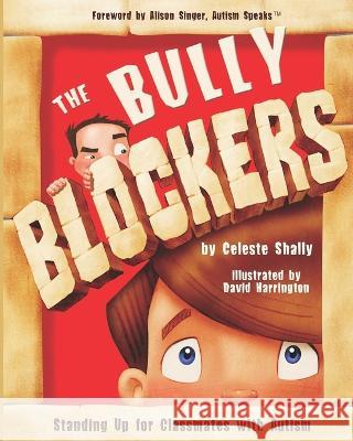 The Bully Blockers: Standing Up for Classmates with Autism Celeste Shally, David Harrington, Alison Singer 9780979471315 Awaken Specialty Press - książka