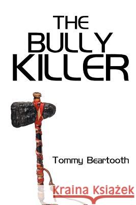 The Bully Killer Tommy Beartooth 9781587218453 Authorhouse - książka