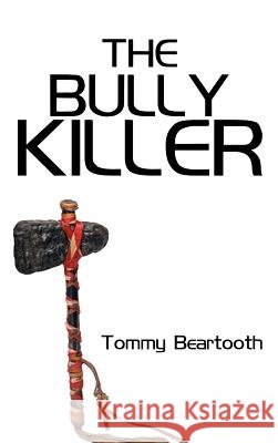 The Bully Killer Tommy Beartooth 9781587218460 Authorhouse - książka