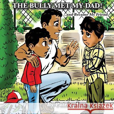 The Bully Met My Dad!: ...and Became My Friend Patrice Lee 9780983720799 Feinstein Development Group - książka