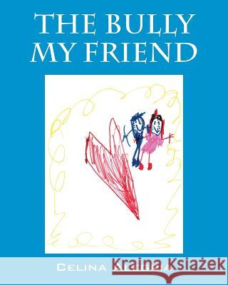 The Bully My Friend Celina Alegria 9781478768562 Outskirts Press - książka