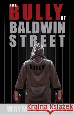 The Bully of Baldwin Street Wayman Hackley 9781777325312 Library and Archives Canada - książka
