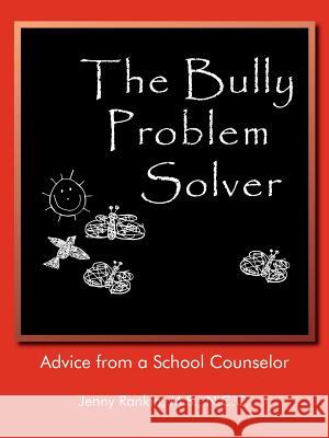 The Bully Problem Solver: Advice from a School Counselor Rankin M. S. N. C. C., Jenny 9781420884159 Authorhouse - książka