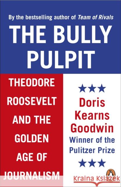 The Bully Pulpit : Theodore Roosevelt and the Golden Age of Journalism Goodwin, Doris Kearns 9780670921010  - książka