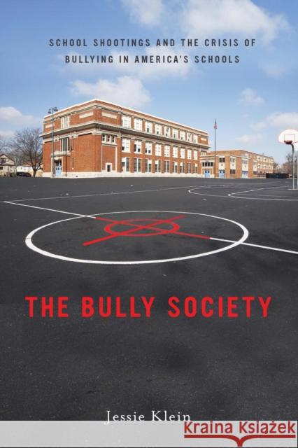 The Bully Society: School Shootings and the Crisis of Bullying in America's Schools Klein, Jessie 9780814748886 New York University Press - książka