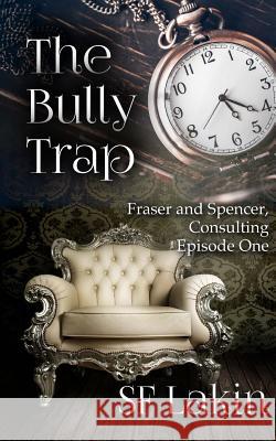 The Bully Trap: Fraser and Spencer, Consulting: Episode One Sf Lakin 9781539698470 Createspace Independent Publishing Platform - książka